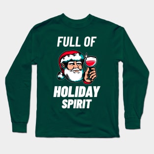 Full of Holiday Spirit - Funny Christmas Shirt Long Sleeve T-Shirt